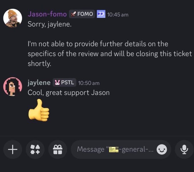 A Discord chat screenshot where 'jason-fomo' tells 'jaylene' 'Sorry, jaylene. I'm not able to provide further details on the specifics of the review and will be closing this ticket shortly,' to which jaylene replies 'Cool, great support Jason' with a thumbs up emoji.
