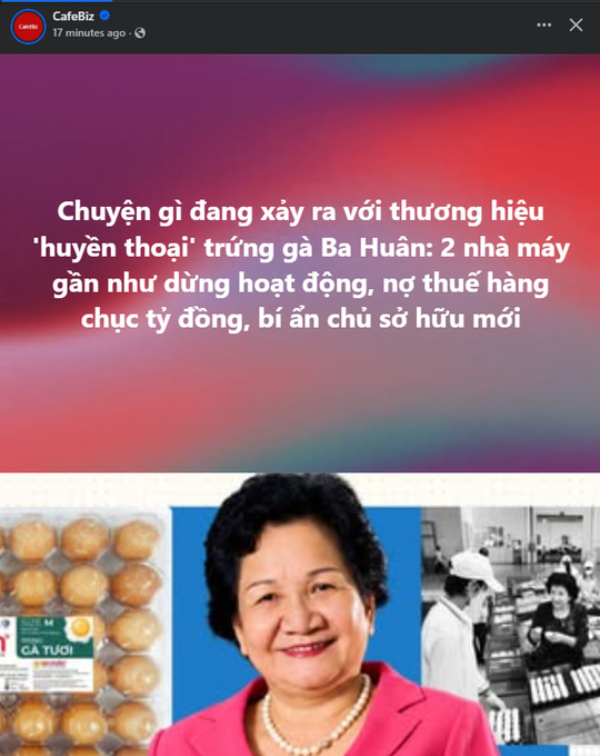 A Vietnamese news article from CafeBiz (17 minutes ago) reporting on the 'legendary' Ba Huân egg brand facing trouble: 2 nearly-idle factories, millions in company debt, and a mystery over new ownership, illustrated with eggs, a portrait of an elderly woman, and factory workers.