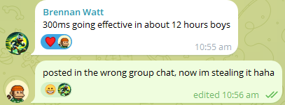 A WhatsApp message screenshot showing 'Brennan Watt' writing '300ms going effective in about 12 hours boys' and a reply 'posted in the wrong group chat, now im stealing it haha'.