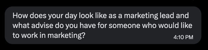 A screenshot of a text message question at 4:10 PM asking "How does your day look like as a marketing lead and what advise do you have for someone who would like to work in marketing?" — presented as the prompt the poster is responding to about a typical day in marketing leadership and career advice.