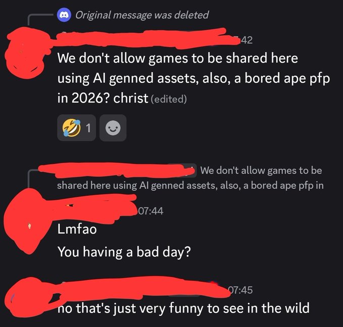 A screenshot of a Discord chat with redacted usernames; visible messages include 'We don't allow games to be shared here using AI genned assets, also, a bored ape pfp in 2026? christ', 'Lmfao You having a bad day?', and 'no that's just very funny to see in the wild'.