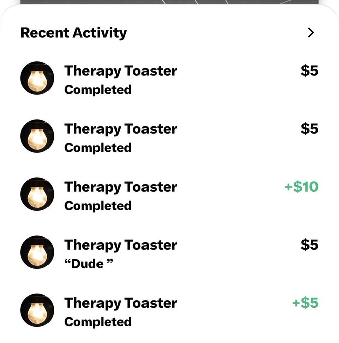 A "Recent Activity" feed shows five transactions from "Therapy Toaster" — four marked "Completed" for $5 or +$5, one labeled "Dude" for $5, and one completed transaction for +$10 — illustrating the spam of unsolicited payments the user is receiving on X Money.