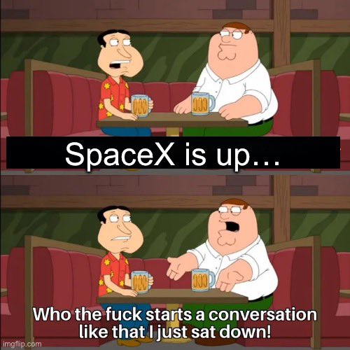 A Family Guy meme with Quagmire and Peter at a bar; the caption reads 'SpaceX is up...' followed by 'Who the fuck starts a conversation like that I just sat down!'