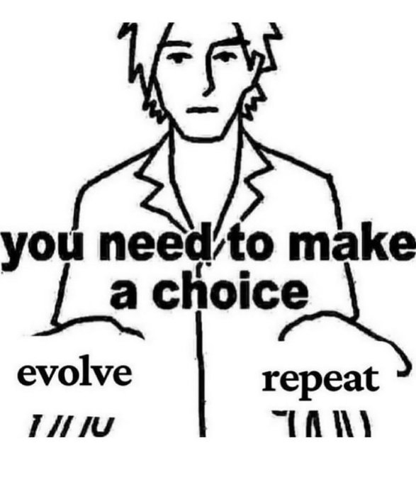 A black-and-white sketch shows a somber-faced man in a collared shirt with text reading "you need to make a choice," presenting two options: "evolve" and "repeat," with tally marks beneath each word.