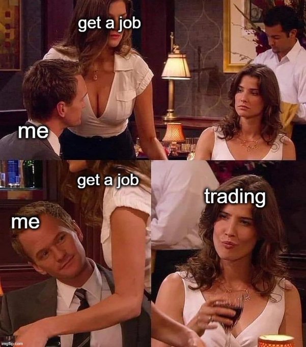 A four-panel meme using a How I Met Your Mother scene where the man ignores advice to 'get a job' and instead focuses on 'trading'.