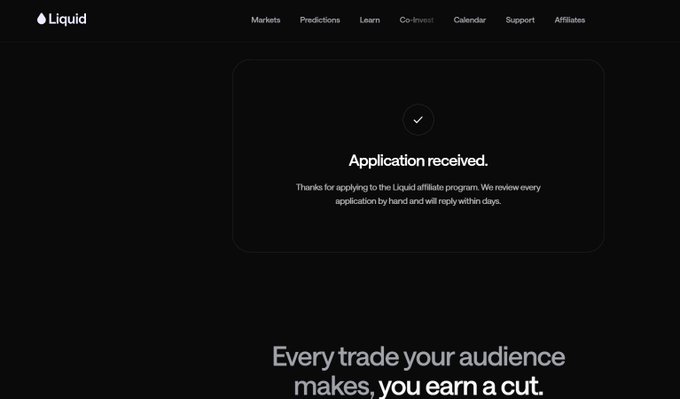 A dark-themed confirmation page from Liquid showing "Application received" for their affiliate program, with a checkmark icon and a message thanking the applicant and promising a review within days. Below the confirmation box, the headline "Every trade your audience makes, you earn a cut" promotes their affiliate earnings program.