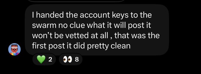 A screenshot of a social media comment that reads: 'I handed the account keys to the swarm no clue what it will post it won't be vetted at all, that was the first post it did pretty clean', with 2 likes and 8 comments.
