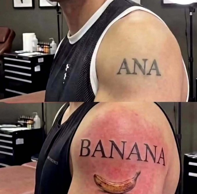 A two-panel before-and-after image of a tattoo fail: the top shows "ANA" freshly tattooed on an arm, while the bottom reveals the inflamed, completed result reading "BANANA" with an image of a banana beneath it.