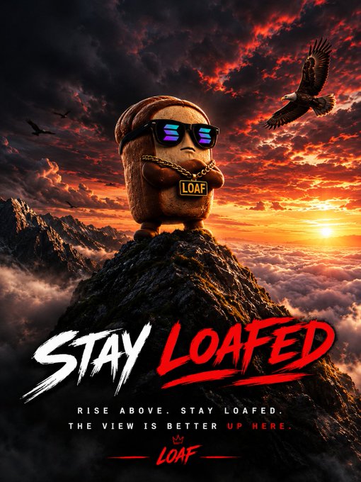 A promotional poster featuring an anthropomorphic loaf of bread wearing sunglasses and a gold 'LOAF' chain necklace, standing on a mountain peak with an eagle flying nearby, with the text 'STAY LOAFED - RISE ABOVE. STAY LOAFED. THE VIEW IS BETTER UP HERE.'