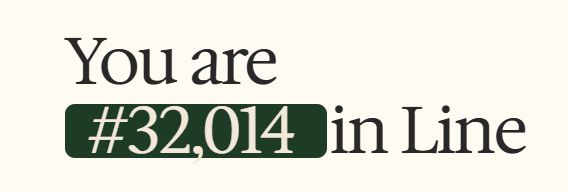 A simple graphic displaying the text 'You are #32,014 in Line' with the number highlighted in a dark green box on a white background.