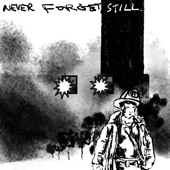 A black-and-white illustration features a firefighter in uniform standing before a tall building with two star-shaped explosions, accompanied by the text 'NEVER FORGET STILL.' at the top.