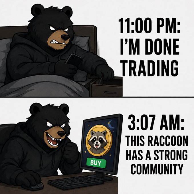 A cartoon bear in a hoodie lies in bed scowling at his phone with the caption "11:00 PM: I'M DONE TRADING," then in the next panel is wide-eyed and grinning at a computer screen showing a raccoon coin "BUY" button with the text "3:07 AM: THIS RACCOON HAS A STRONG COMMUNITY." The meme humorously illustrates the all-too-familiar cycle of traders vowing to quit for the night, only to be lured back hours later by some absurd memecoin narrative.