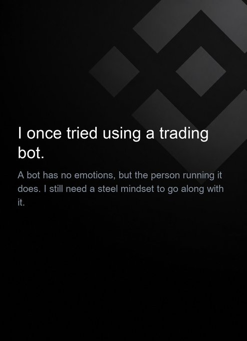 A dark-themed quote card featuring the Binance logo in the background and text that reads: 'I once tried using a trading bot. A bot has no emotions, but the person running it does. I still need a steel mindset to go along with it.'