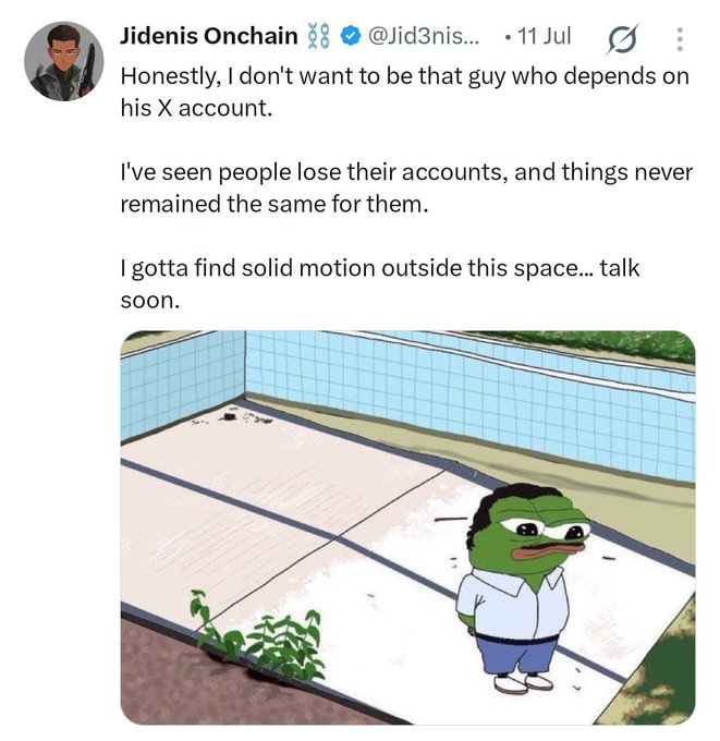 A tweet by Jidenis Onchain (@Jid3nis) from 11 Jul stating 'Honestly, I don't want to be that guy who depends on his X account' and 'I gotta find solid motion outside this space... talk soon,' accompanied by a sad Pepe meme standing by an empty pool.