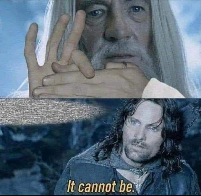 A two-panel image features Gandalf holding up his hand on top, and Aragorn below with the caption 'It cannot be.' from Lord of the Rings.