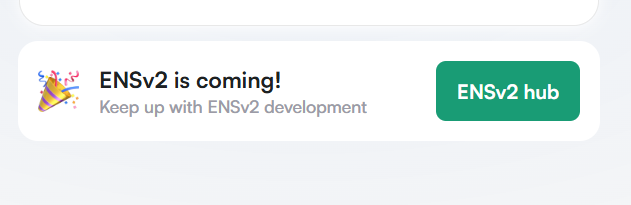 A digital notification card with a party popper icon reading "ENSv2 is coming! Keep up with ENSv2 development" next to a green "ENSv2 hub" button.