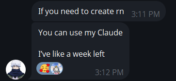 A screenshot of a chat conversation with messages: "If you need to create rn", "You can use my Claude", "I've like a week left", along with meme reactions, timestamped 3:11 PM and 3:12 PM.
