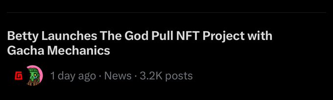 A news headline reads 'Betty Launches The God Pull NFT Project with Gacha Mechanics' posted 1 day ago in News with 3.2K posts.