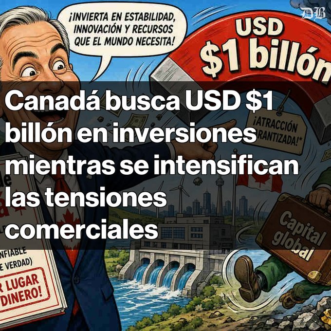 A political cartoon depicting a politician promoting investment with Spanish text reading 'Canadá busca USD $1 billón en inversiones mientras se intensifican las tensiones comerciales' alongside imagery of a dam, Canadian flag, and a '$1 billón' sign.