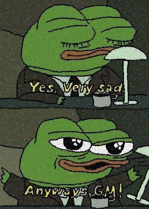 A two-panel sad Pepe meme shows the frog in a tuxedo saying 'Yes, Very sad' on top and 'Anyways, GM!' on the bottom, capturing ironic crypto community sentiment.