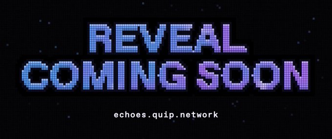 A pixelated graphic displays the text 'REVEAL COMING SOON' in blue and purple with 'echoes.quip.network' below.