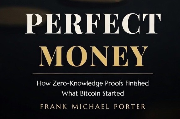 A book cover titled 'PERFECT MONEY: How Zero-Knowledge Proofs Finished What Bitcoin Started' by Frank Michael Porter, featuring white and gold text on a dark background.