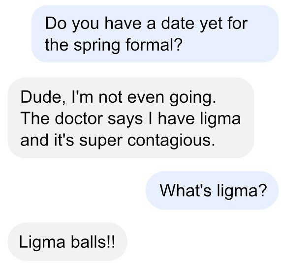 A text message exchange shows someone asking about a date for the spring formal, with the reply mentioning a diagnosis of "ligma" that's "super contagious." When asked what ligma is, the punchline reveals "Ligma balls!!"—a classic internet bait joke, which the poster finds insensitive given that "Ligma" has become a name associated with a meme cryptocurrency, exploiting a real disease name for humor and financial gain.