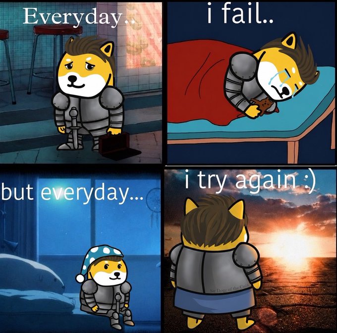A four-panel meme featuring a Shiba Inu doggo in armor depicts a daily cycle of struggle and perseverance, with text reading "Everyday..", "i fail..", "but everyday...", and "i try again :)". The post's message of "Gm. New week. Keep trying." aligns perfectly with the meme's uplifting theme of resilience despite repeated setbacks.