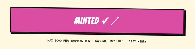 A pink banner with the word "MINTED" and a checkmark arrow, with text below reading "MAX 1000 PER TRANSACTION · GAS NOT INCLUDED · STAY MERRY".