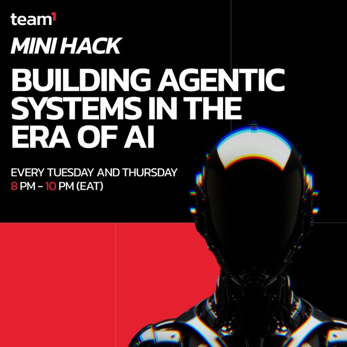 A promotional poster for 'team1' featuring a robotic figure with text reading 'MINI HACK: BUILDING AGENTIC SYSTEMS IN THE ERA OF AI', 'EVERY TUESDAY AND THURSDAY', and '8 PM – 10 PM (EAT)'.