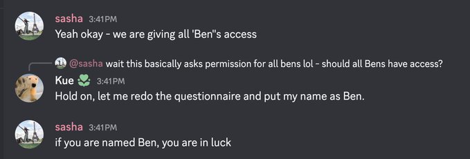 A Discord chat conversation where someone named 'sasha' announces giving all 'Ben's access, prompting another user named 'Kue' to say they'll redo a questionnaire and put their name as Ben.