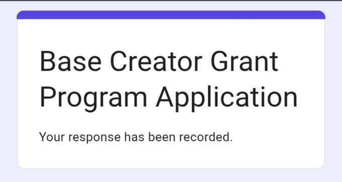 A confirmation screen titled "Base Creator Grant Program Application" with the text "Your response has been recorded," indicating successful application for Base's creator grant program offering up to $4,000 in funding.
