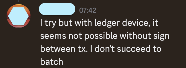 A screenshot of a chat message timestamped 07:42 reading: 'I try but with ledger device, it seems not possible without sign between tx. I don't succeed to batch'.