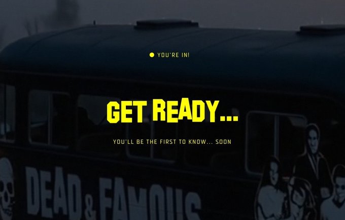 A promotional teaser image showing a dark bus with 'DEAD & FAMOUS' graphics, featuring the text 'YOU'RE IN!' and 'GET READY... YOU'LL BE THE FIRST TO KNOW... SOON' in yellow.