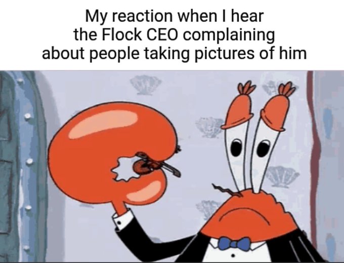 A SpongeBob meme featuring Mr. Krabs holding a clarinet to his mouth like a gun, with the caption 'My reaction when I hear the Flock CEO complaining about people taking pictures of him'.