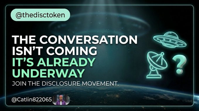A graphic for @thedisctoken featuring UFO, satellite dish, and question mark icons with the text 'THE CONVERSATION ISN'T COMING IT'S ALREADY UNDERWAY. JOIN THE DISCLOSURE MOVEMENT.' and a handle @Catlin822065.