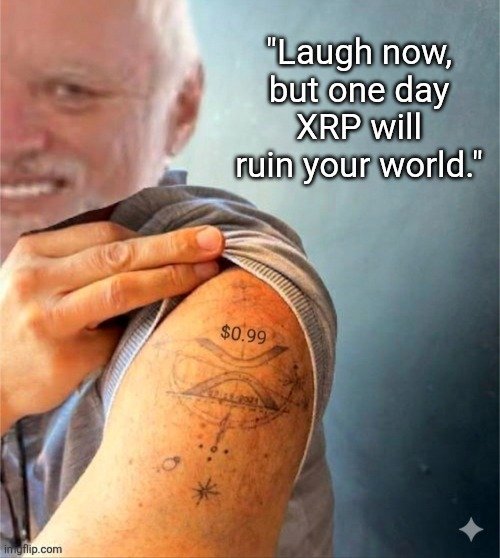 A man pulls up his sleeve to reveal a tattoo of an XRP logo with "$0.99" above it, smiling awkwardly with the caption "Laugh now, but one day XRP will ruin your world."—a perfect "Hide the Pain" meme reflecting the painful irony of XRP holders clinging to hope of reaching that elusive dollar mark.