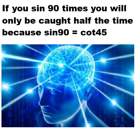 A math meme with the text 'If you sin 90 times you will only be caught half the time because sin90 = cot45,' over an image of a glowing blue digital brain.