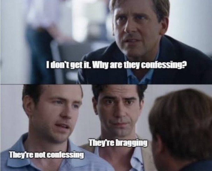 A meme from the movie 'The Other Guys' showing three men, with text reading: 'I don't get it. Why are they confessing?' and 'They're not confessing. They're bragging.'