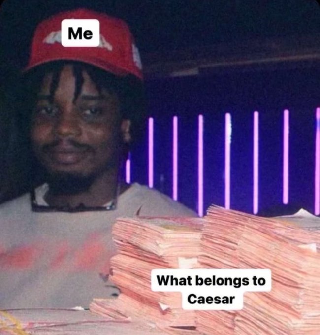 A meme image showing a man in a red cap labeled 'Me' standing behind a large pile of cash labeled 'What belongs to Caesar'.