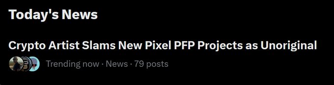 A screenshot showing the text "Today's News" and a headline reading "Crypto Artist Slams New Pixel PFP Projects as Unoriginal" with "Trending now · News · 79 posts".