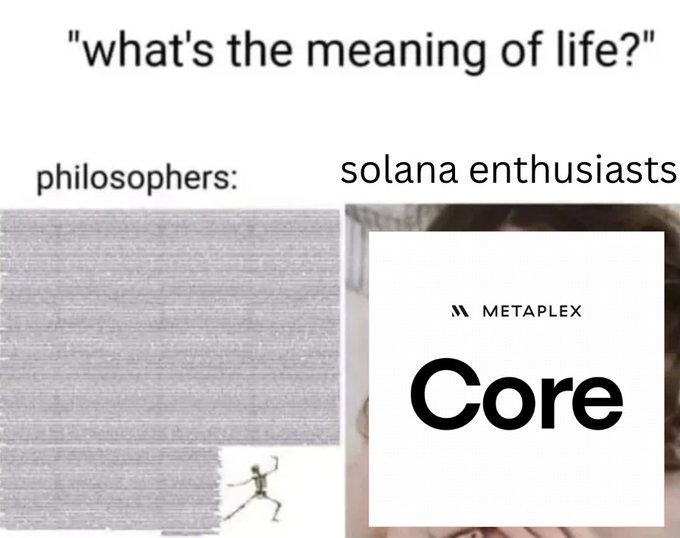 A meme asking 'what's the meaning of life?' comparing philosophers (represented by a wall of dense text) with solana enthusiasts (represented by the Metaplex 'Core' logo).
