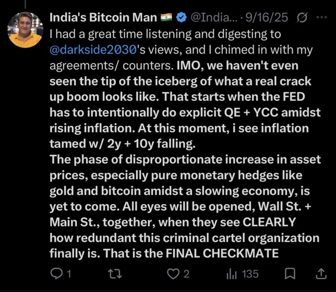 A tweet from "India's Bitcoin Man" (@India...) dated 9/16/25 where he enthusiastically praises @darkside2030's views on a "real crack up boom" beginning when the FED resorts to QE + YCC amid rising inflation, predicting gold and bitcoin will disproportionately rise as "pure monetary hedges." The post directly contradicts the accompanying claim that he never believed in the "Crack up boom," as he explicitly endorses the concept here, declaring it the "FINAL CHECKMATE" for the "criminal cartel."