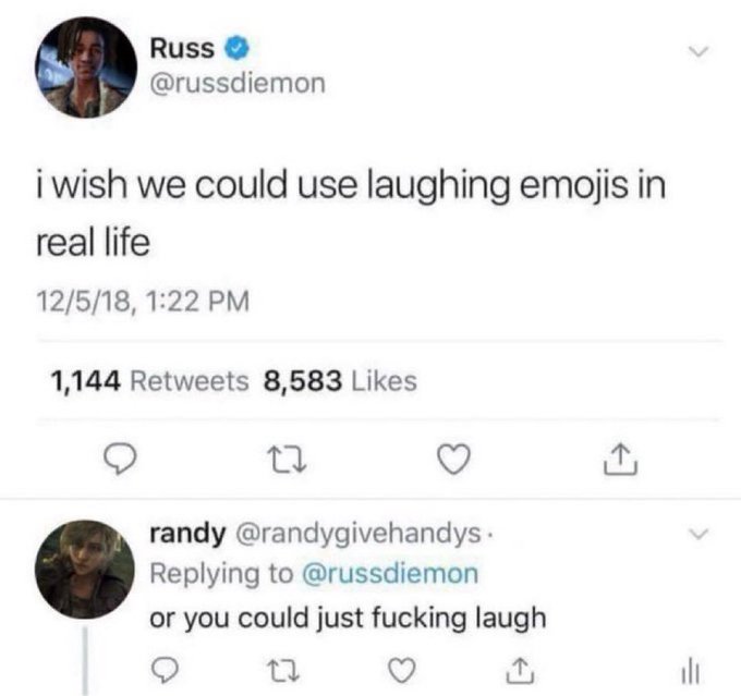 A tweet by Russ (@russdiemon) reads 'i wish we could use laughing emojis in real life,' with a reply from @randygivehandys saying 'or you could just fucking laugh.'