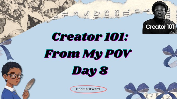 A title graphic reads 'Creator 101: From My POV Day 8' by 'OnomeOfWeb3,' featuring illustrations of a woman with a quill and a man wearing glasses.