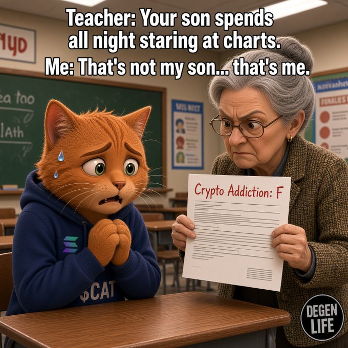 A 'Degen Life' meme showing an anxious orange cat in a classroom as a teacher hands him an 'F' on a paper titled 'Crypto Addiction', with the caption 'Teacher: Your son spends all night staring at charts. Me: That's not my son... that's me.'