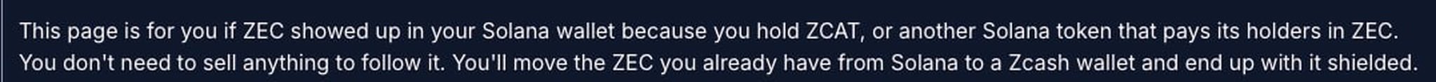 A screenshot of text on a dark background reading 'This page is for you if ZEC showed up in your Solana wallet because you hold ZCAT, or another Solana token that pays its holders in ZEC. You don't need to sell anything to follow it. You'll move the ZEC you already have from Solana to a Zcash wallet and end up with it shielded.'