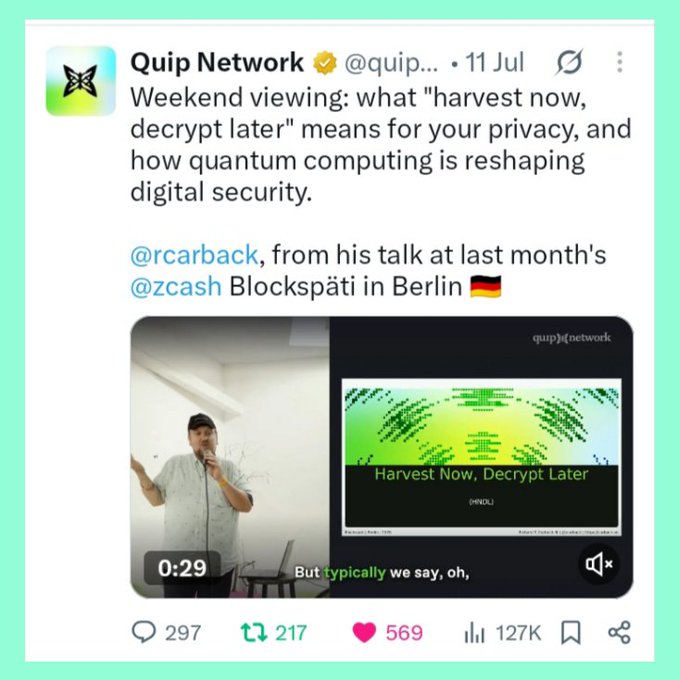 A Quip Network tweet from July 11 sharing a video about 'harvest now, decrypt later' quantum computing threats to digital security, referencing @rcarback's talk at @zcash Blockspäti in Berlin, with 297 replies, 217 reposts, 569 likes, and 127K views.