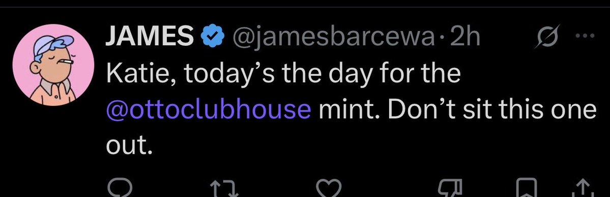 A tweet by verified user "JAMES" (@jamesbarcewa) posted 2 hours ago, reading "Katie, today's the day for the @ottoclubhouse mint. Don't sit this one out."