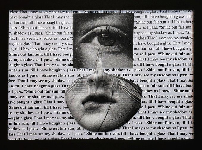 A black and white collage featuring a person's eye and mouth over a background of repeating text quoting 'Shine out fair sun, till I have bought a glass That I may see my shadow as I pass.'